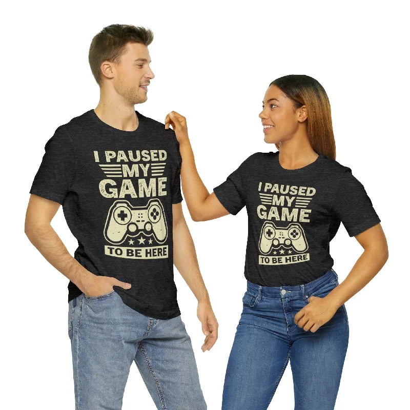 I Paused My Game to Be Here T-Shirt (Unisex) Hooded Caped Shawl Collar